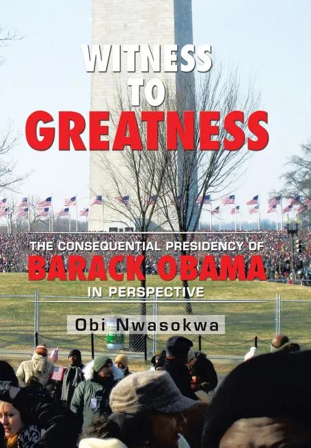 Witness to Greatness: The Consequential Presidency of Barack Obama in Perspective - Hardcover