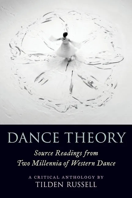 Dance Theory: Source Readings from Two Millennia of Western Dance - Paperback