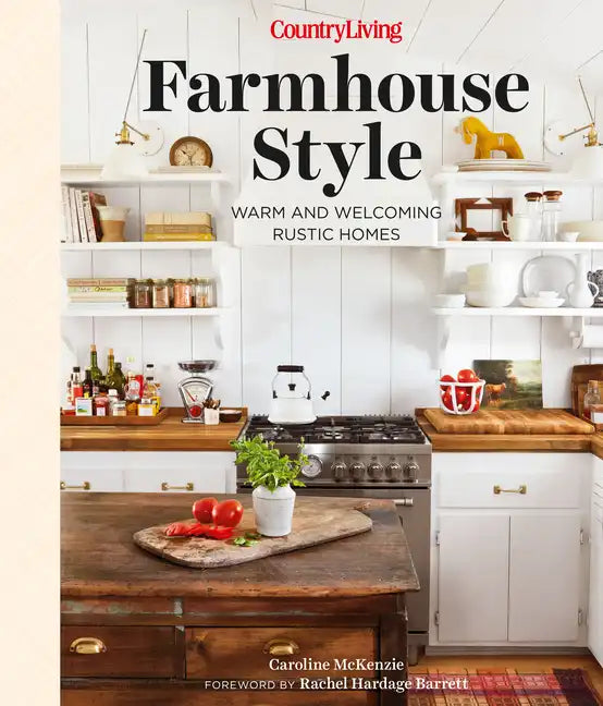 Country Living Farmhouse Style: Warm and Welcoming Rustic Homes - Hardcover