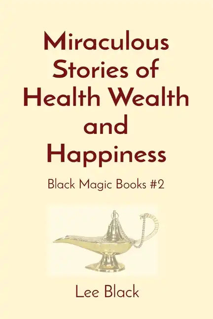 Miraculous Stories of Health Wealth and Happiness: Black Magic Books #2 - Paperback