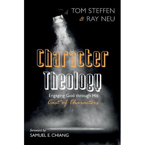 Character Theology: Engaging God Through His Cast of Characters - Paperback