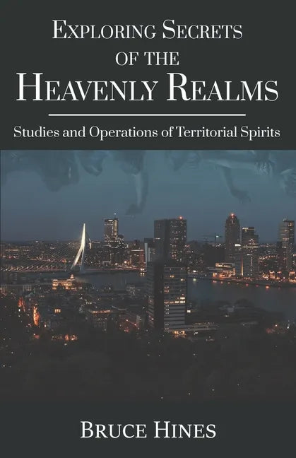 Exploring Secrets of the Heavenly Realms: Studies and Operations of Territorial Spirits - Paperback