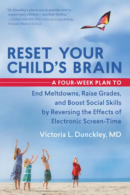 Reset Your Child's Brain: A Four-Week Plan to End Meltdowns, Raise Grades, and Boost Social Skills by Reversing the Effects of Electronic Screen-Time - Paperback