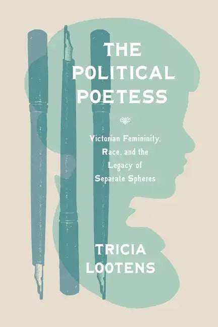 The Political Poetess: Victorian Femininity, Race, and the Legacy of Separate Spheres - Paperback