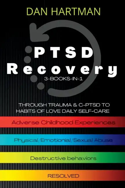 PTSD Recovery: Through Trauma & C-PTSD To Habits Of Love Daily Self-Care (3-Books-In-1): Adverse Childhood Experiences, Physical/Emot - Paperback