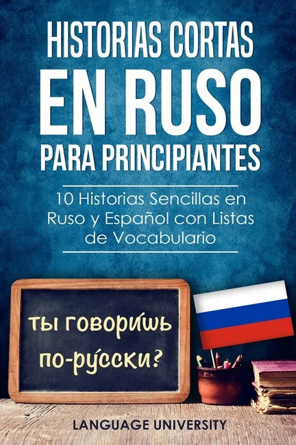 Historias Cortas en Ruso para Principiantes: 10 Historias Sencillas en Ruso y Español con Listas de Vocabulario - Paperback