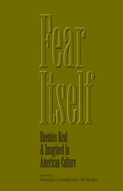 Fear Itself: Enemies Real and Imagined in American Culture - Paperback