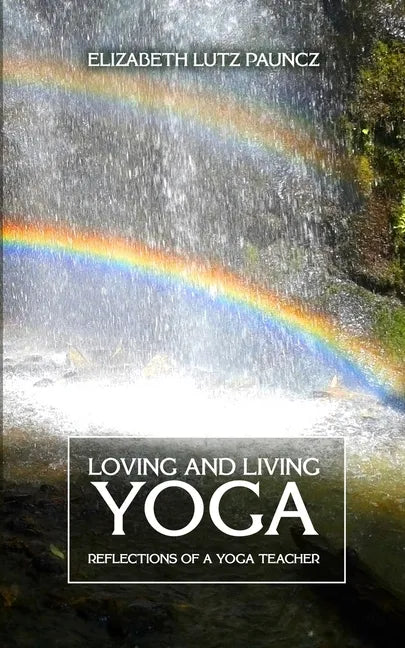 Loving and Living Yoga: Reflections of a yoga teacher - Paperback