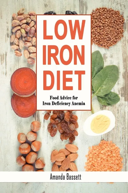 Low Iron Diet: Food Advice for Iron Deficiency Anemia - Paperback