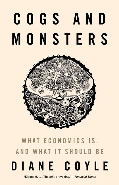 Cogs and Monsters: What Economics Is, and What It Should Be - Paperback