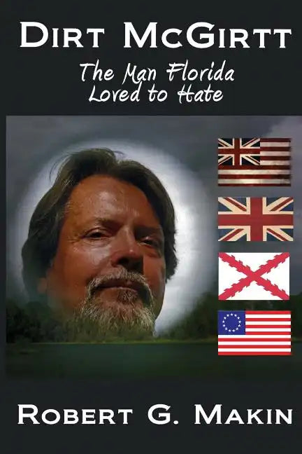 Dirt McGirtt: The Man Florida Loved to Hate - Paperback