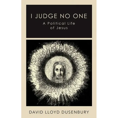 I Judge No One: A Political Life of Jesus - Hardcover