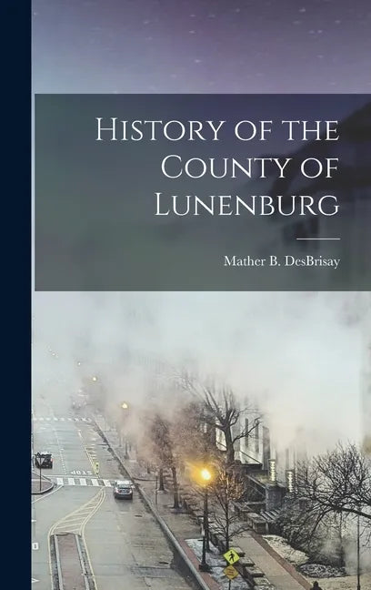 History of the County of Lunenburg - Hardcover