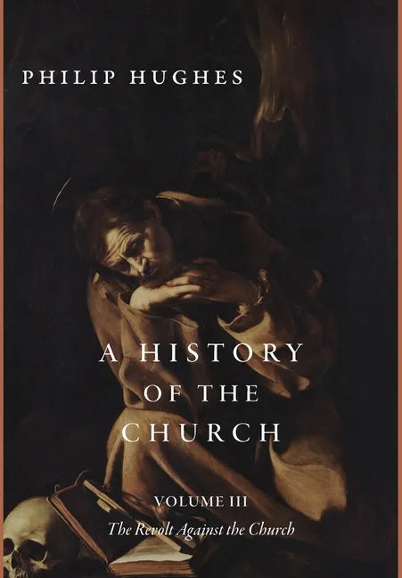 A History of the Church, Volume III: The Revolt Against the Church - Hardcover