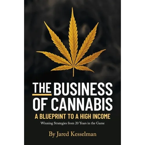 The Business of Cannabis: Blueprint to a High Income - Paperback