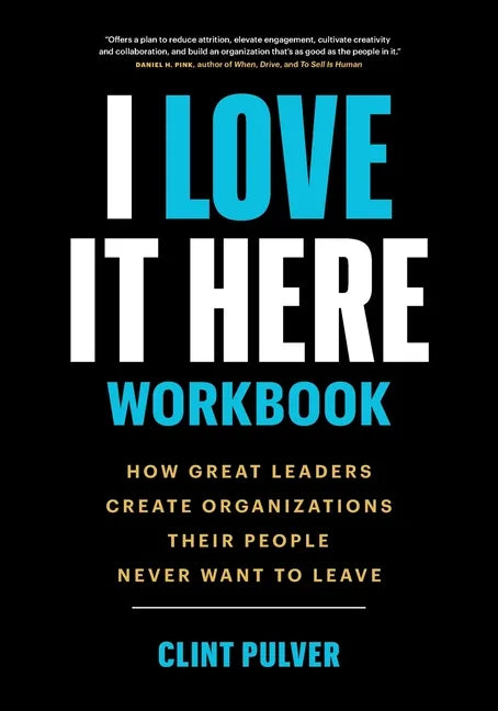 I Love It Here Workbook: How Great Leaders Create Organizations Their People Never Want to Leave - Paperback
