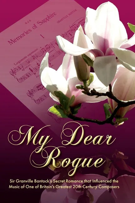 My Dear Rogue, Sir Granville Bantock's Secret Romance That Influenced the Music of One of Britain's Greatest 20th Century Composers - Paperback