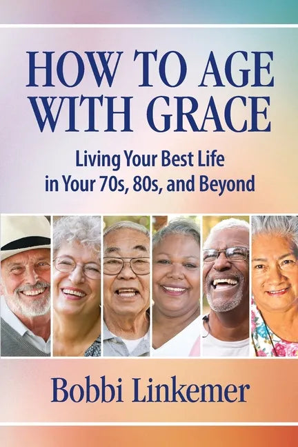 How to Age with Grace: Living Your Best Life in Your 70s, 80s, and Beyond - Paperback