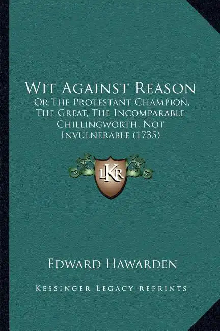 Wit Against Reason: Or The Protestant Champion, The Great, The Incomparable Chillingworth, Not Invulnerable (1735) - Paperback
