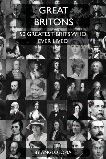Great Britons: Top 50 Greatest Brits Who Ever Lived - Paperback