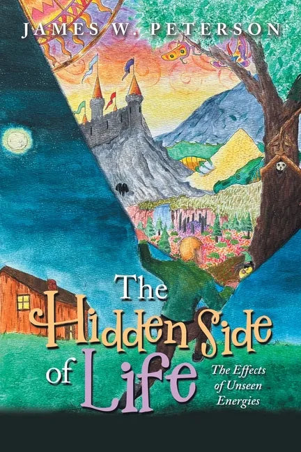 The Hidden Side of Life: The Effects of Unseen Energies - Paperback