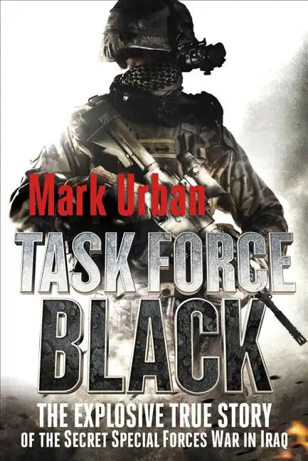 Task Force Black: The Explosive True Story of the Secret Special Forces War in Iraq - Paperback