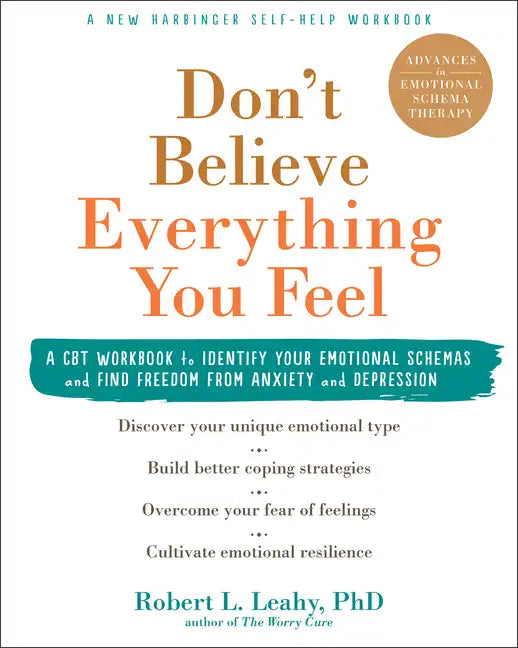 Don't Believe Everything You Feel: A CBT Workbook to Identify Your Emotional Schemas and Find Freedom from Anxiety and Depression - Paperback