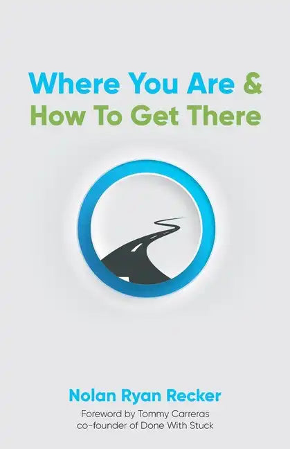 Where You Are & How To Get There: A Guide To Rediscovering A Life-Story Worth Living - Paperback