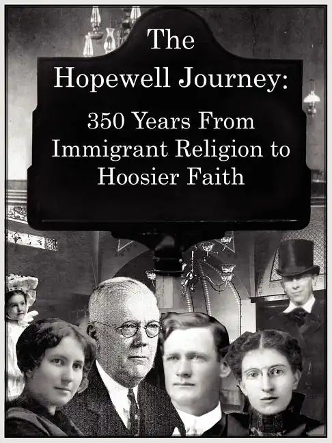 The Hopewell Journey: 350 Years from Immigrant Religion to Hoosier Faith: Hopewell Presbyterian Church 1831-2006 - Paperback