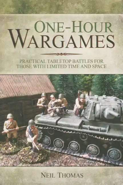 One-Hour Wargames: Practical Tabletop Battles for Those with Limited Time and Space - Paperback