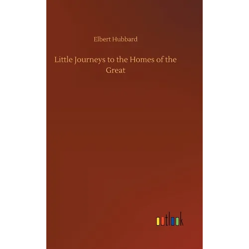 Little Journeys to the Homes of the Great - Hardcover