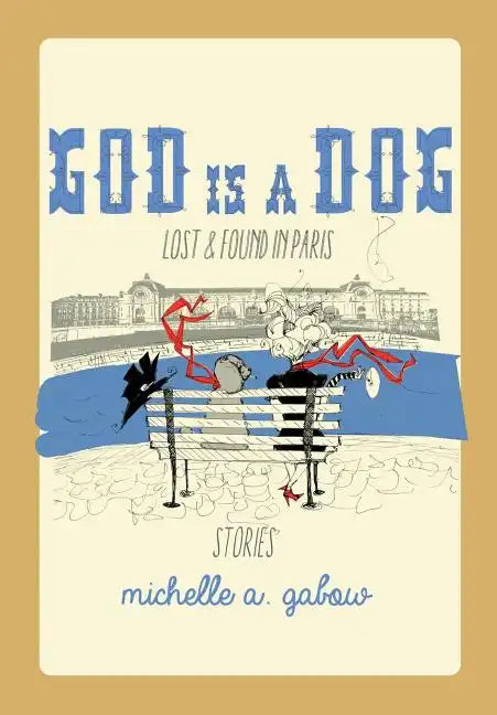 God Is a Dog: Lost and Found in Paris - Hardcover
