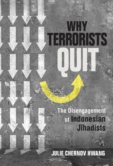 Why Terrorists Quit: The Disengagement of Indonesian Jihadists - Hardcover