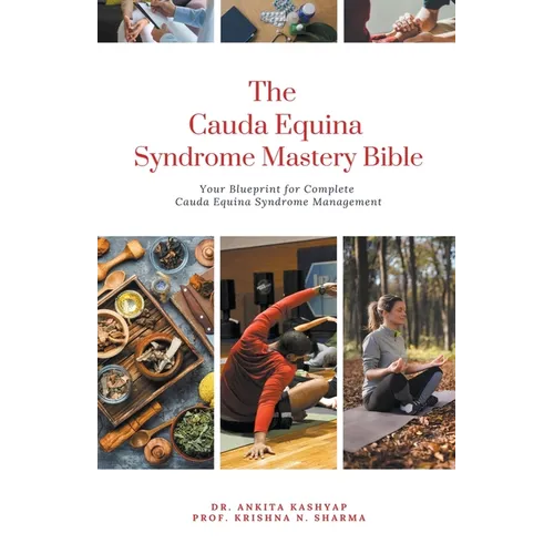 The Cauda Equina Syndrome Mastery Bible: Your Blueprint for Complete Cauda Equina Syndrome Management - Paperback