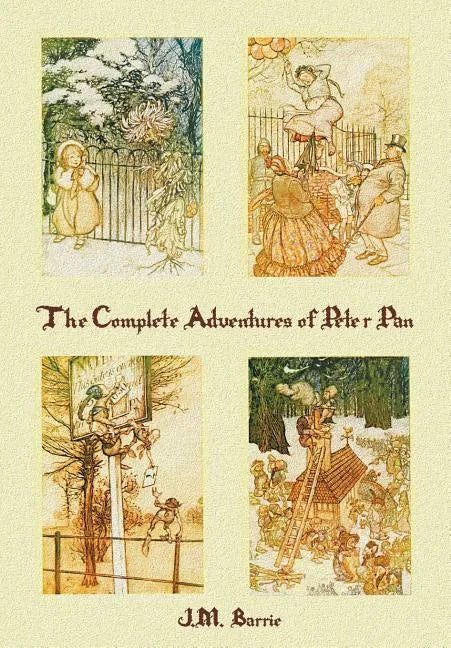 The Complete Adventures of Peter Pan (complete and unabridged) includes: The Little White Bird, Peter Pan in Kensington Gardens (illustrated) and Pete - Paperback