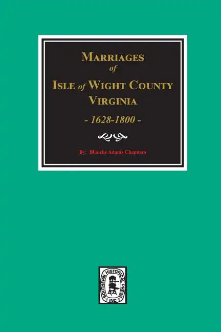 Isle of Wight County, Virginia 1628-1800, Marriages Of. - Paperback