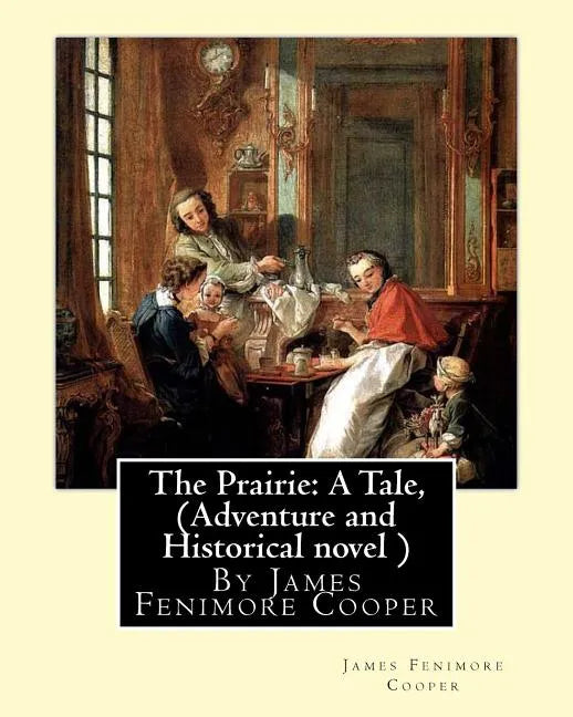 The Prairie: A Tale, By James Fenimore Cooper (Adventure and Historical novel ) - Paperback