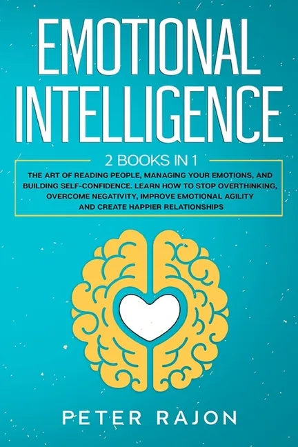 Emotional Intelligence: The art of reading people, managing your emotions, and building self-confidence. Learn how to stop overthinking, overc - Paperback