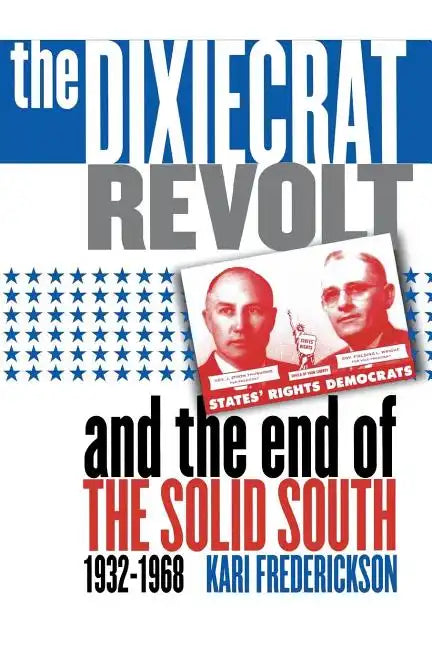 Dixiecrat Revolt and the End of the Solid South, 1932-1968 - Paperback
