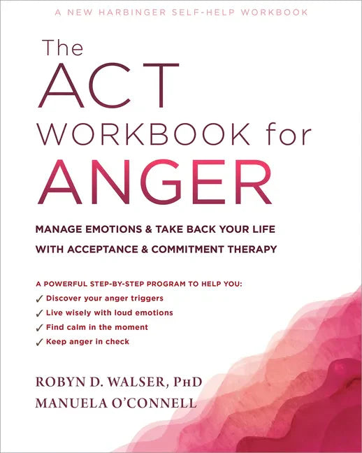 The ACT Workbook for Anger: Manage Emotions and Take Back Your Life with Acceptance and Commitment Therapy - Paperback