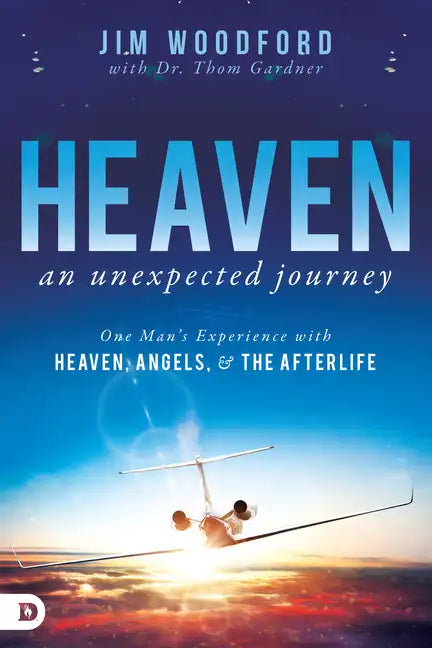 Heaven, an Unexpected Journey: One Man's Experience with Heaven, Angels, and the Afterlife - Paperback