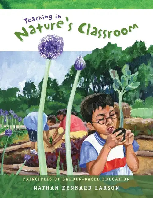 Teaching in Nature's Classroom: Principles of Garden-Based Education - Paperback