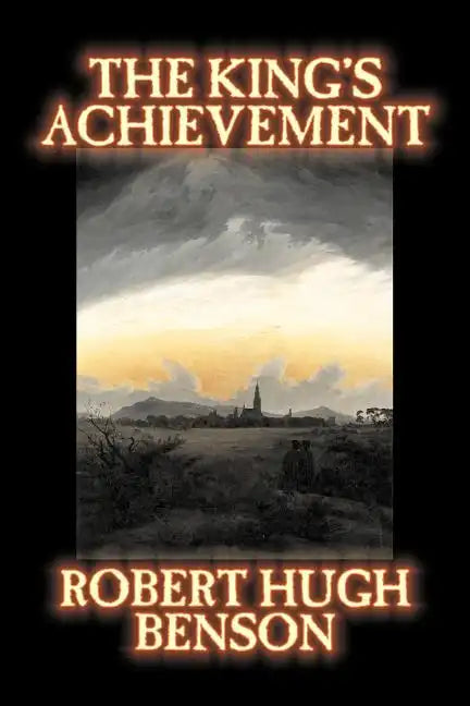 The King's Achievement by Robert Hugh Benson, Fiction, Literary, Christian, Science Fiction - Paperback