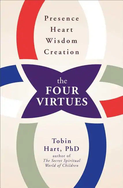 Four Virtues: Presence, Heart, Wisdom, Creation - Paperback