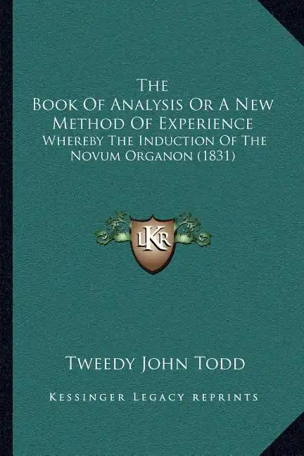 The Book Of Analysis Or A New Method Of Experience: Whereby The Induction Of The Novum Organon (1831) - Paperback