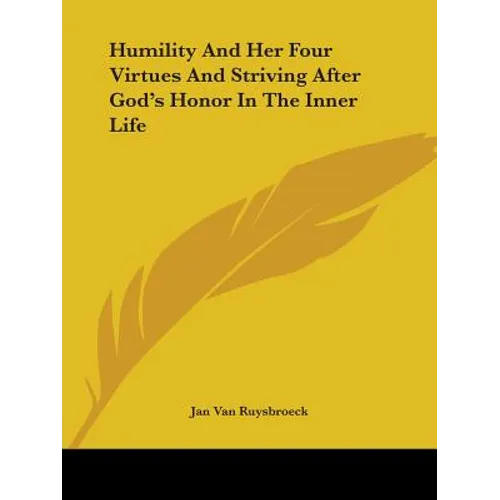 Humility And Her Four Virtues And Striving After God's Honor In The Inner Life - Paperback