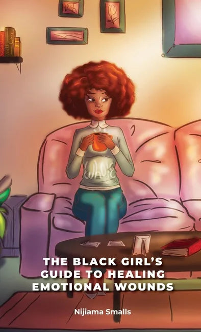 The Black Girl's Guide to Healing Emotional Wounds - Hardcover