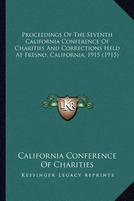Proceedings Of The Seventh California Conference Of Charities And Corrections Held At Fresno, California, 1915 (1915) - Paperback