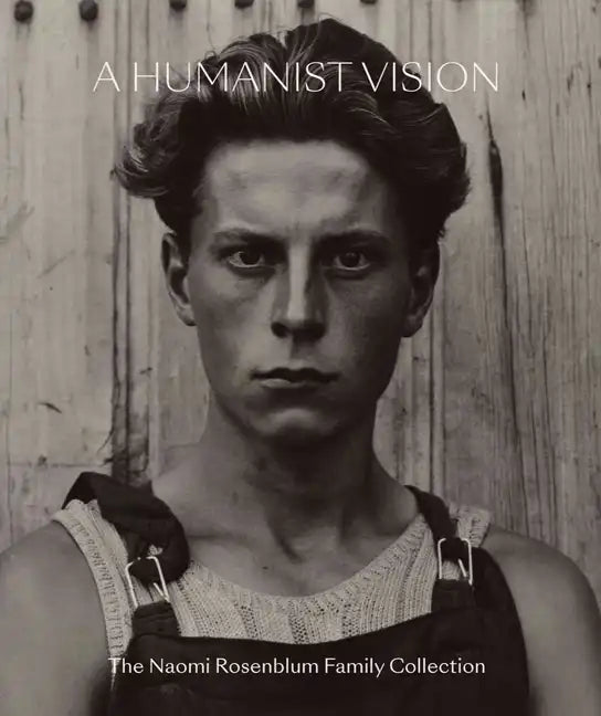 A Humanist Vision: The Naomi Rosenblum Family Collection - Hardcover
