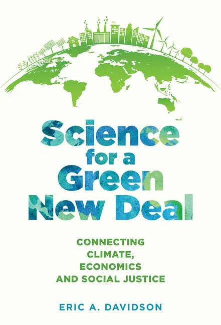 Science for a Green New Deal: Connecting Climate, Economics, and Social Justice - Hardcover